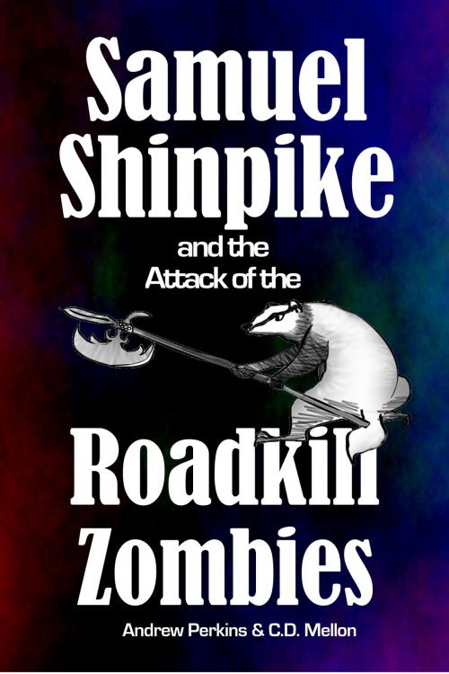 Cover of the book Samuel Shinpike and the Attack of the Roadkill Zombies by Andrew Perkins, C.D. Mellon, Andrew Perkins
