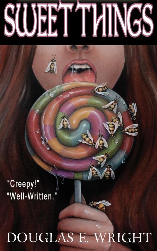 Cover of the book Sweet Things: 5 chilling short stories! by Douglas E Wright, Dark Carnival Studios