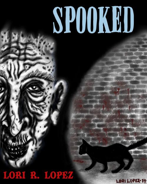Cover of the book Spooked by Lori R. Lopez, Fairy Fly Entertainment