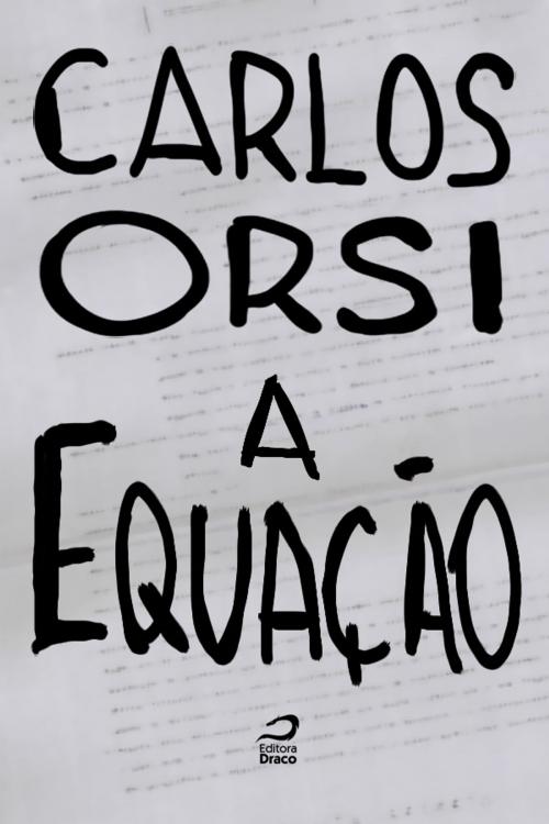 Cover of the book A equação by Carlos Orsi, Editora Draco