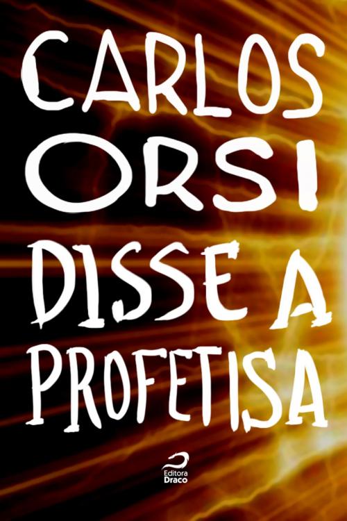 Cover of the book Disse a Profetisa by Carlos Orsi, Editora Draco