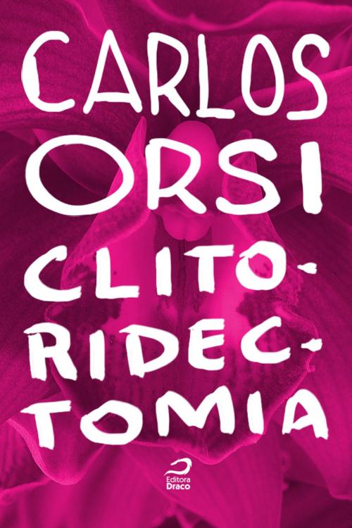 Cover of the book Clitoridectomia by Carlos Orsi, Editora Draco