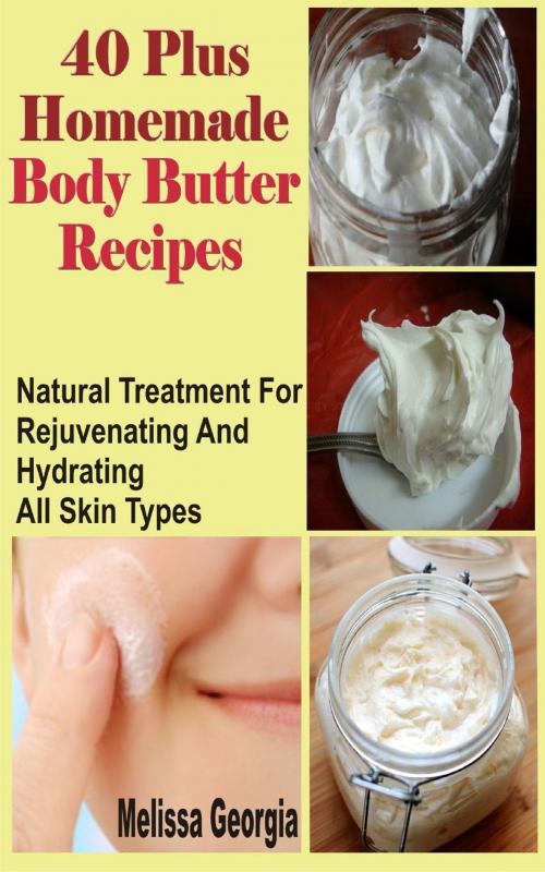 Cover of the book 40 Plus Homemade Body Butter Recipes by Melissa Georgia, PublishDrive