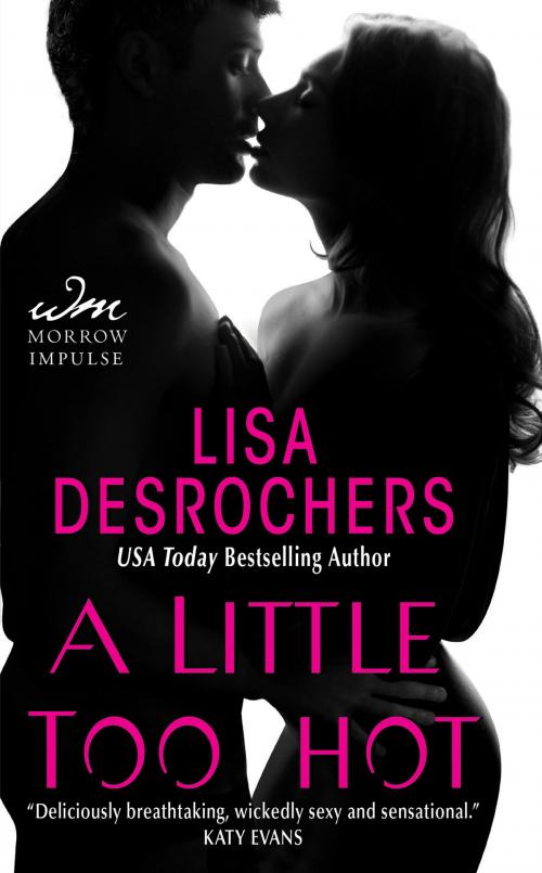 Cover of the book A Little Too Hot by Lisa Desrochers, William Morrow Impulse