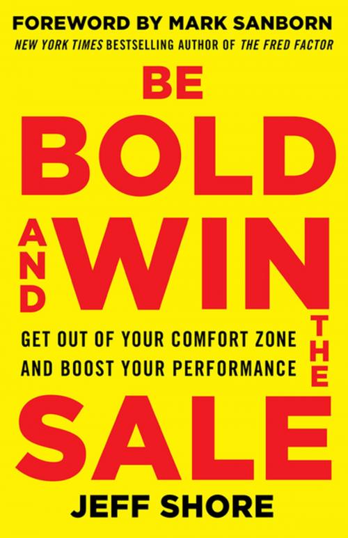 Cover of the book Be Bold and Win the Sale: Get Out of Your Comfort Zone and Boost Your Performance by Jeff Shore, McGraw-Hill Education