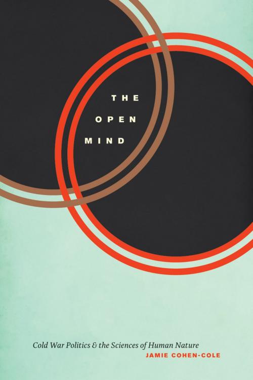 Cover of the book The Open Mind by Jamie Cohen-Cole, University of Chicago Press