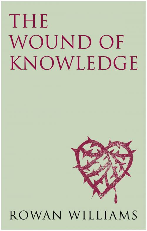Cover of the book The Wound of Knowledge: Christian Spirituality from the New Testament to St. John of the Cross by Rowan Williams, Darton, Longman & Todd LTD