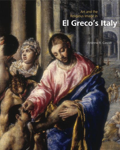 Cover of the book Art and the Religious Image in El Greco’s Italy by Andrew R. Casper, Penn State University Press