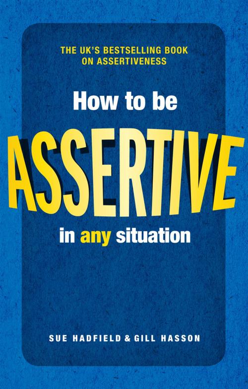 Cover of the book How to be Assertive In Any Situation by Sue Hadfield, Gill Hasson, Pearson Education Limited