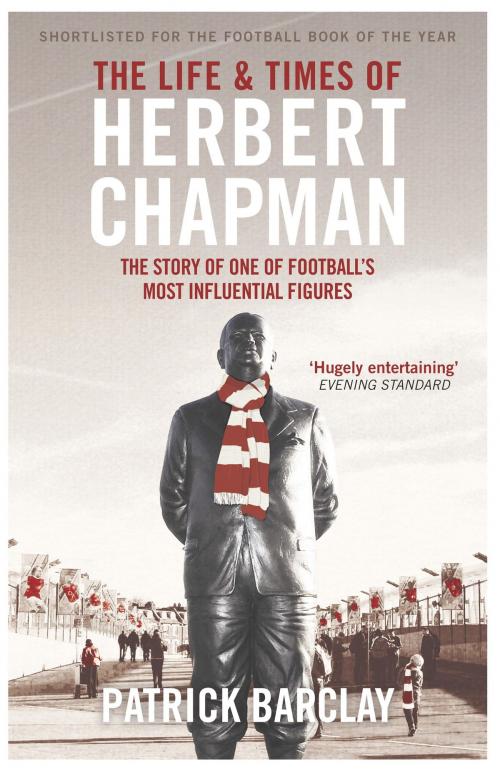 Cover of the book The Life and Times of Herbert Chapman by Patrick Barclay, Orion Publishing Group