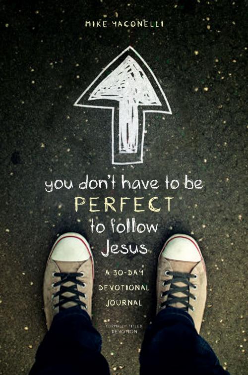Cover of the book You Don't Have to Be Perfect to Follow Jesus by Mike Yaconelli, Zonderkidz