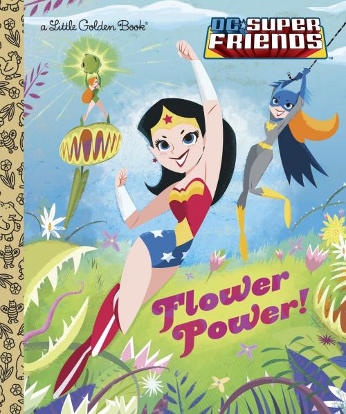 Cover of the book Flower Power! (DC Super Friends) by Courtney Carbone, Random House Children's Books
