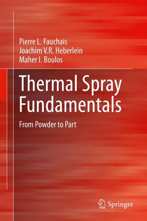 Cover of the book Thermal Spray Fundamentals by Pierre L. Fauchais, Maher I. Boulos, Joachim V.R. Heberlein, Springer US