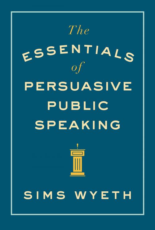 Cover of the book The Essentials of Persuasive Public Speaking by Sims Wyeth, W. W. Norton & Company