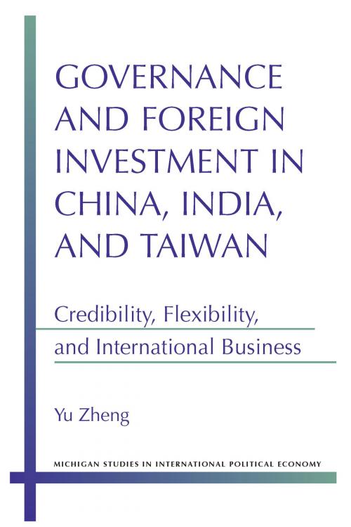 Cover of the book Governance and Foreign Investment in China, India, and Taiwan by Yu Zheng, University of Michigan Press