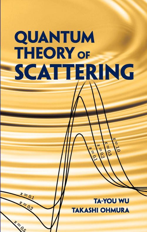 Cover of the book Quantum Theory of Scattering by Ta-you Wu, Takashi Ohmura, Dover Publications