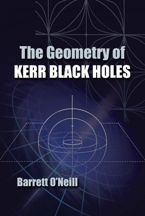 Cover of the book The Geometry of Kerr Black Holes by Barrett O'Neill, Dover Publications