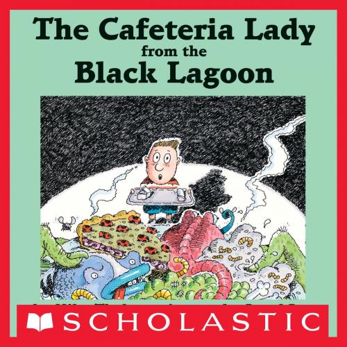 Cover of the book The Cafeteria Lady From The Black Lagoon by Mike Thaler, Scholastic Inc.