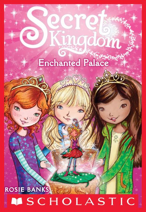 Cover of the book Secret Kingdom #1: Enchanted Palace by Rosie Banks, Scholastic Inc.