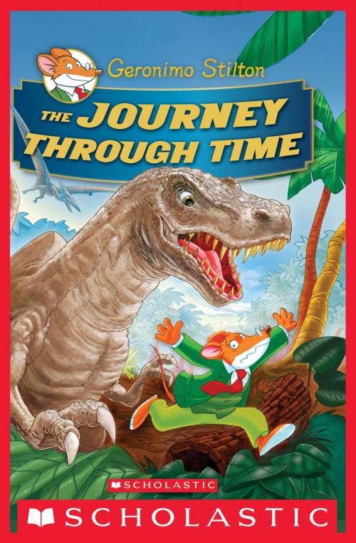 Cover of the book Geronimo Stilton Special Edition: The Journey Through Time by Geronimo Stilton, Scholastic Inc.