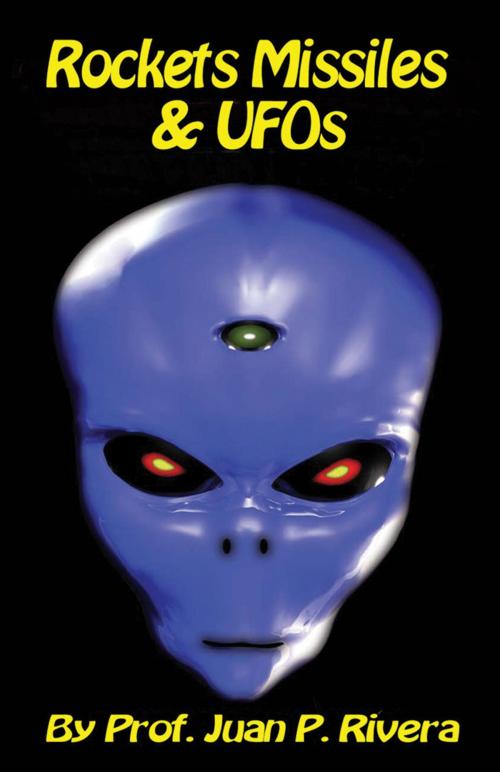 Cover of the book Rockets, Missles, UFOs by Prof. Juan P. Rivera, Infinity Publishing