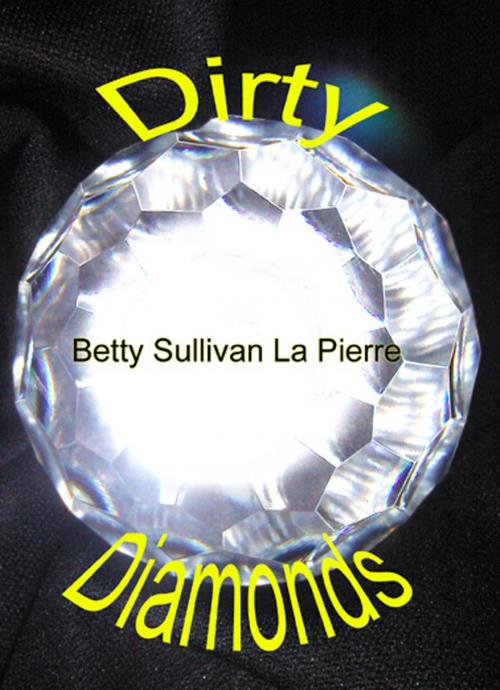 Cover of the book Dirty Diamonds by Betty Sullivan La Pierre, SynergEbooks