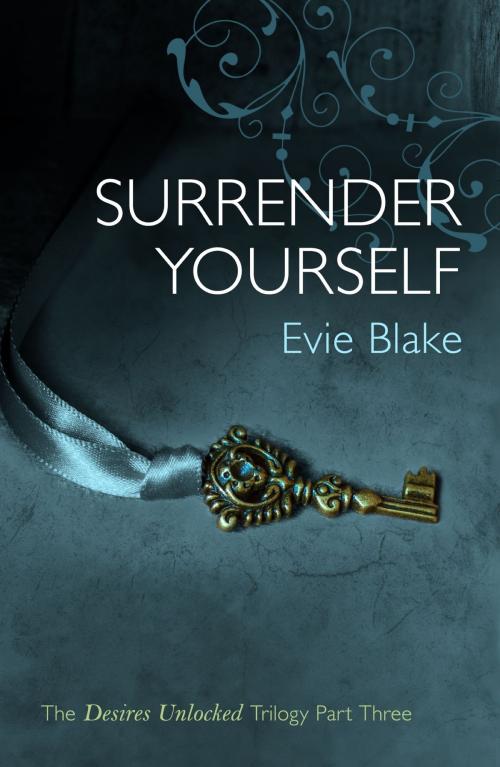 Cover of the book Surrender Yourself (The Desires Unlocked Trilogy Part Three) by Evie Blake, Headline