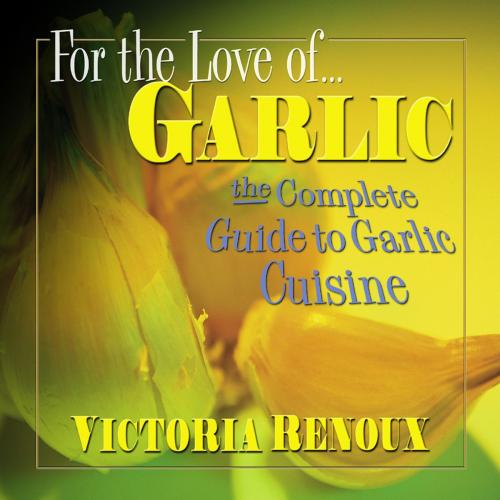 Cover of the book For the Love of Garlic by Victoria Renoux, Square One Publishers