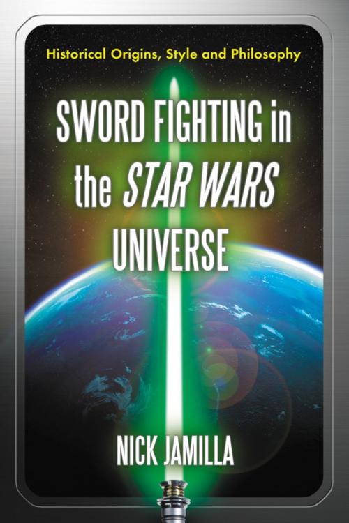 Cover of the book Sword Fighting in the Star Wars Universe by Nick Jamilla, McFarland & Company, Inc., Publishers