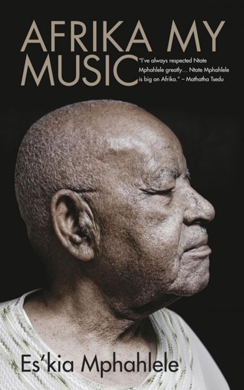 Cover of the book Afrika, My Music by Es'kia Mphahlele, Kwela