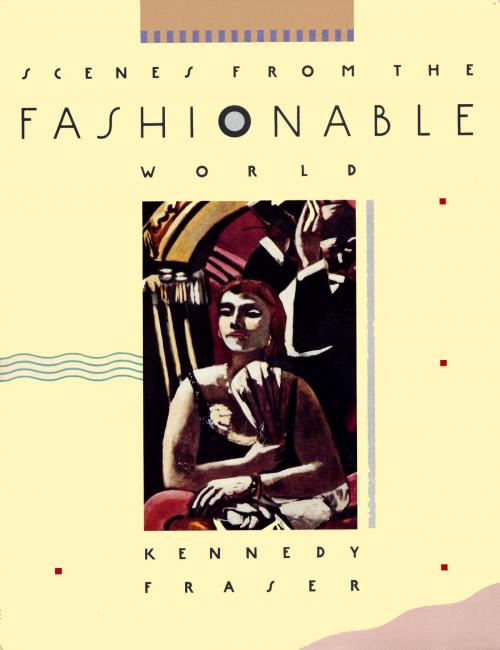Cover of the book Scenes from the Fashionable World by Kennedy Fraser, Knopf Doubleday Publishing Group