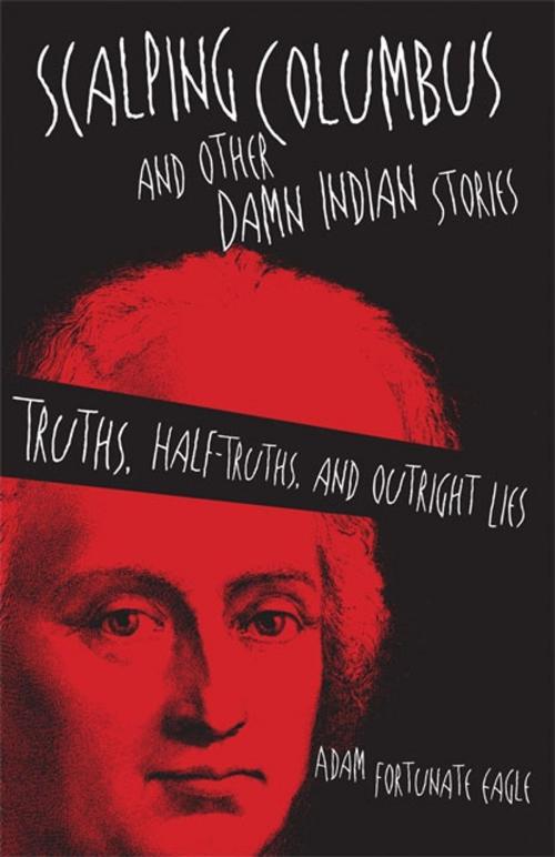 Cover of the book Scalping Columbus and Other Damn Indian Stories by Adam Fortunate Eagle, University of Oklahoma Press