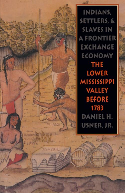 Cover of the book Indians, Settlers, and Slaves in a Frontier Exchange Economy by Daniel H. Usner, Omohundro Institute and University of North Carolina Press