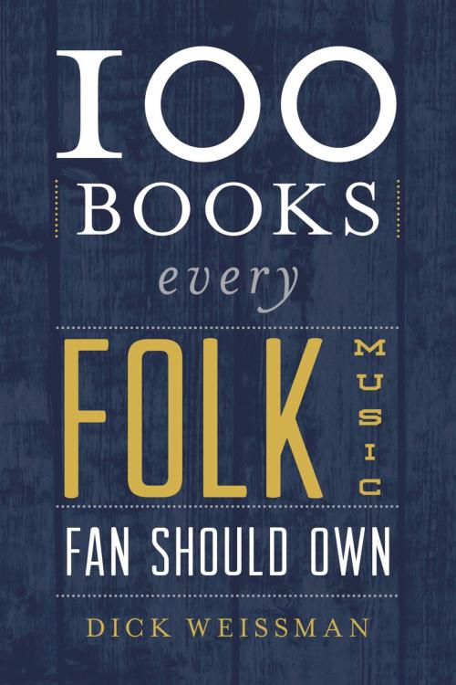 Cover of the book 100 Books Every Folk Music Fan Should Own by Dick Weissman, Rowman & Littlefield Publishers