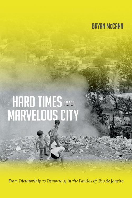 Cover of the book Hard Times in the Marvelous City by Bryan McCann, Duke University Press