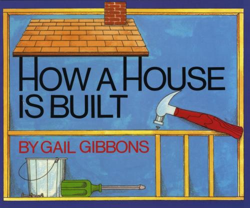 Cover of the book How a House Is Built by Gail Gibbons, Holiday House