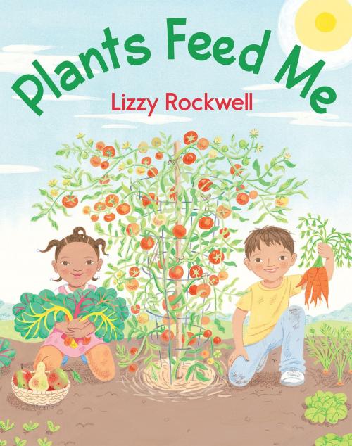 Cover of the book Plants Feed Me by Lizzy Rockwell, Holiday House