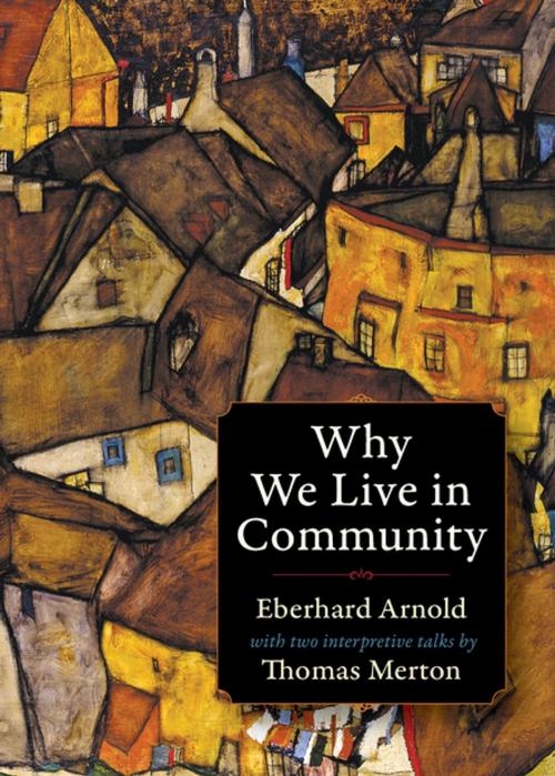 Cover of the book Why We Live in Community by Eberhard Arnold, Thomas Merton, Plough Publishing House