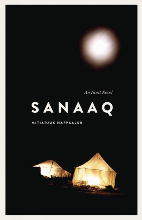 Cover of the book Sanaaq by Mitiarjuk Nappaaluk, University of Manitoba Press