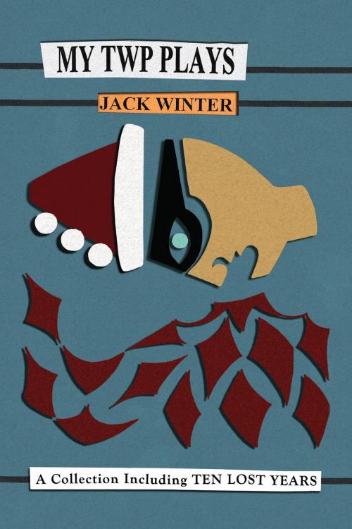 Cover of the book My TWP Plays by Jack Winter, Talonbooks