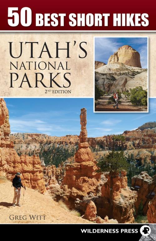 Cover of the book 50 Best Short Hikes in Utah's National Parks by Greg Witt, Wilderness Press