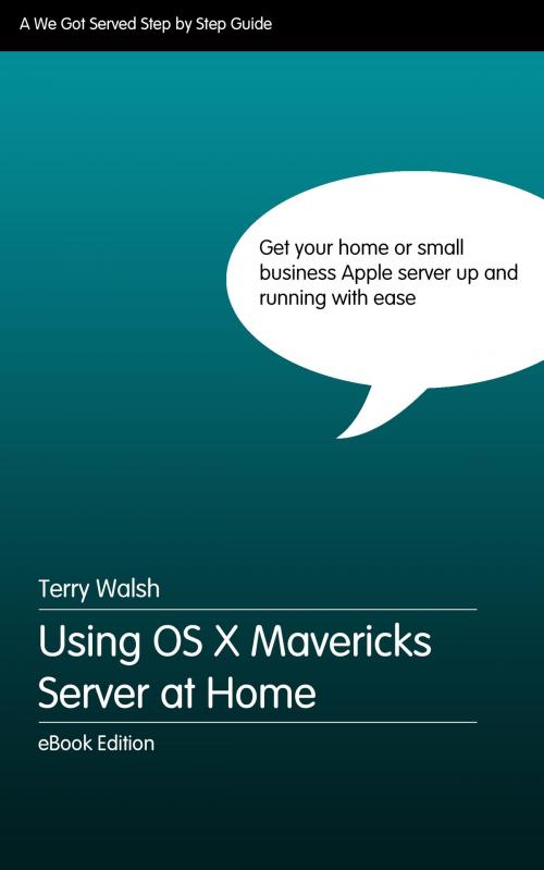 Cover of the book Using OS X Mavericks Server at Home by Terry Walsh, We Got Served