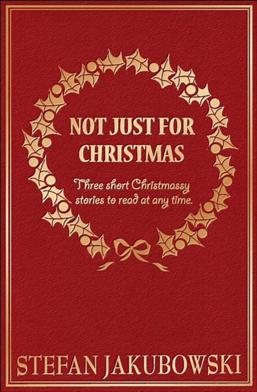 Cover of the book Not Just For Christmas by Stefan Jakubowski, ZYGMUNT STANLEY