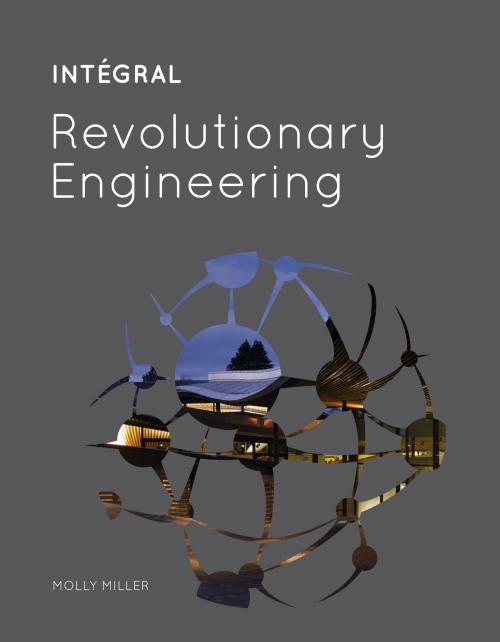 Cover of the book INTÉGRAL: Revolutionary Engineering by Molly Miller, Ecotone Publishing