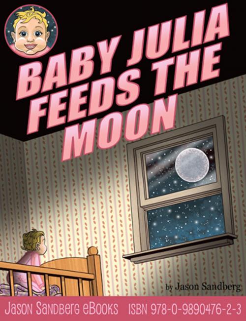 Cover of the book Baby Julia Feeds the Moon by Jason Sandberg, Jason Sandberg eBooks