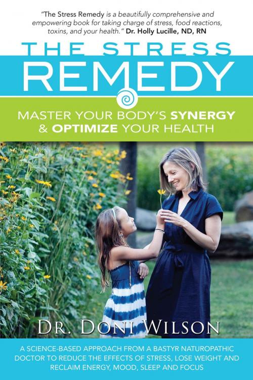 Cover of the book The Stress Remedy: Master Your Body's Synergy and Optimize Your Health by Dr. Doni Wilson, Donielle Wilson, ND, INC