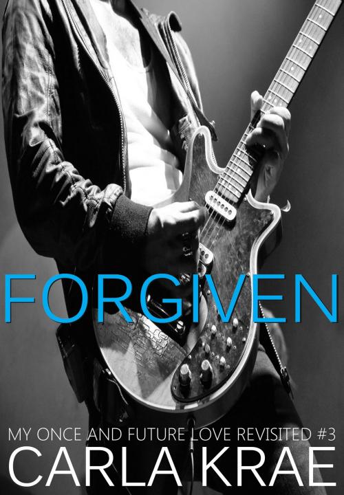 Cover of the book Forgiven (My Once and Future Love Revisited, #3) by Carla Krae, Willowick Publishing