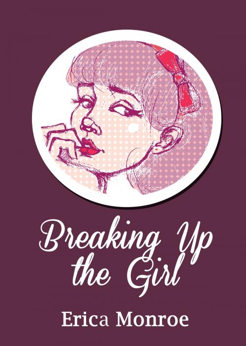 Cover of the book Breaking Up the Girl by Erica Monroe, Quillfire Publishing