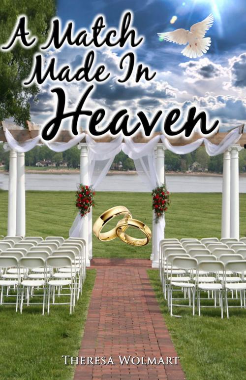 Cover of the book A Match Made in Heaven by Mrs. Theresa Wolmart, True Perspective Publishing House