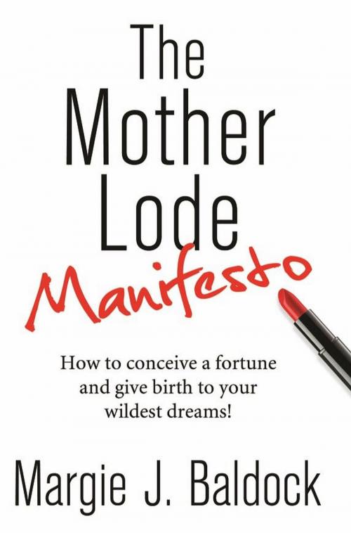 Cover of the book The Mother Lode Manifesto by Margie J Baldock, Bamboo Books